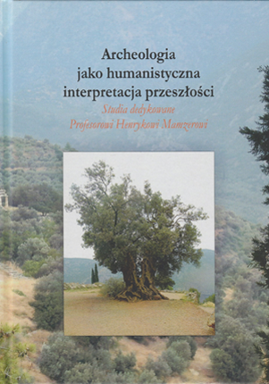 Okładka książki  „Archeologia jako humanistyczna interpretacja przeszłości : studia dedykowane Profesorowi Henrykowi Mamzerowi” autorstwa A.Posern-Zieliński (red.) ; J.Sawicka (red.); J.Kabaciński (red.); M.Kara (red.); K.Zamelska-Monczak (red.). Okładka z linkiem do repozytorium RCIN.