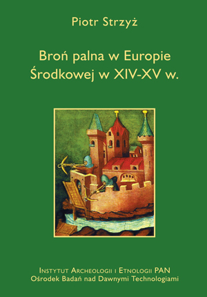Okładka książki  „Broń palna w Europie środkowej w XIV-XV w.” autorstwa P.Strzy . Okładka z linkiem do repozytorium RCIN.
