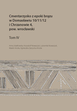 Okładka książki  „Cmentarzysko z epoki brązu w Domasławiu 10/11/12 i Chrzanowie 4, pow. wrocławski. T. 4” autorstwa A.Józefowska, K.Nowaczyk, L.Nowaczyk; M.Anioła; A.Zarzycka-Anioła . Okładka z linkiem do repozytorium RCIN.