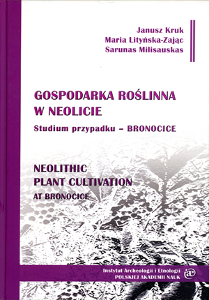 Okładka książki  „Gospodarka roślinna w neolicie : studium przypadku - Bronocice” autorstwa J.Kruk; M.Lityńska-Zając; S.Milisauskas. Okładka z linkiem do repozytorium RCIN.