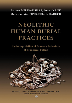 Okładka książki  „Neolithic human burial practices : the interpretation of funerary behaviors at Bronocice, Poland” autorstwa S.Milisauskas; J.Kruk; M.Pipes; E.Haduch. Okładka z linkiem do repozytorium RCIN.