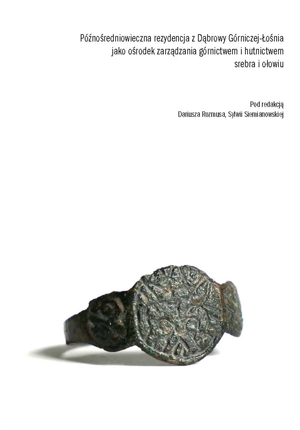 Okładka książki "Późnośredniowieczna rezydencja z Dąbrowy Górniczej-Łośnia jako ośrodek zarządzania górnictwem i hutnictwem srebra i ołowiu" autorstwa D. Rozmus (red.), S.Siemianowska (red.). Okładka z linkiem do repozytorium RCIN