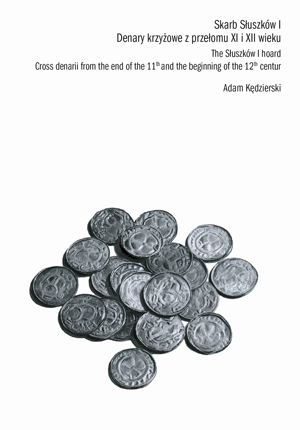 Okładka książki  „Skarb Słuszków I. Denary krzyżowe z przełomu XI i XII wieku” autorstwa A.Kędzierski. Okładka z linkiem do repozytorium RCIN.