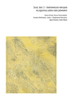 Okładka książki „Suraż, stan. 2 – średniowieczna nekropola na pograniczu polsko-rusko-jaćwieskim” autorstwa H.Olczak; D.Krasnodębski; K.Bieńkowska; J.Gładykowska-Rzeczycka; A.Bisiecka; S.Wajda. Okładka z linkiem do repozytorium RCIN.