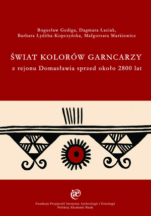 Okładka książki  „Świat kolorów garncarzy z rejonu Domasławia sprzed około 2800 lat” autorstwa B.Gediga; D. Łaciak; B.Łydżba-Kopczyńska; M.Markiewicz. Okładka z linkiem do repozytorium RCIN.
