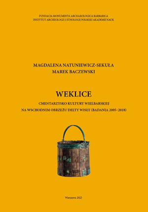Okładka książki  “Weklice : cmentarzysko kultury wielbarskiej na wschodnim obrzeżu delty Wisły (badania 2005-2018)” autorstwa M.Natuniewicz-Sekuła; M.Baczewski. Okładka z linkiem do repozytorium RCIN.